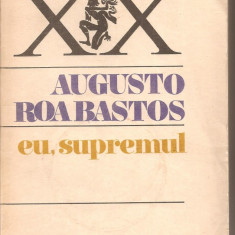 (C5459) EU, SUPREMUL DE AUGUSTO ROA BASTOS, EDITURA UNIVERS, 1982, TRADUCERE DE ANDREI IONESCU