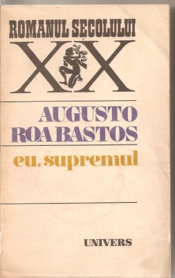 (C5459) EU, SUPREMUL DE AUGUSTO ROA BASTOS, EDITURA UNIVERS, 1982, TRADUCERE DE ANDREI IONESCU foto