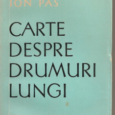 (C5422) CARTE DESPRE DRUMURI LUNGI DE ION PAS, EDITURA PENTRU LITERATURA, 1965