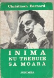 (C5438) INIMA NU TREBUIE SA MOARA DE CHRISTIAAN BARNARD, EDITURA JUNIMEA, 1972, Alta editura