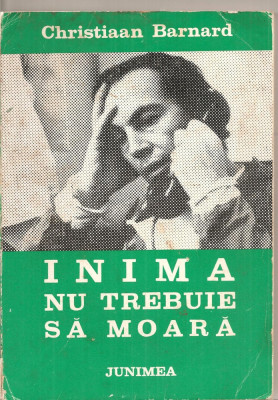 (C5438) INIMA NU TREBUIE SA MOARA DE CHRISTIAAN BARNARD, EDITURA JUNIMEA, 1972 foto