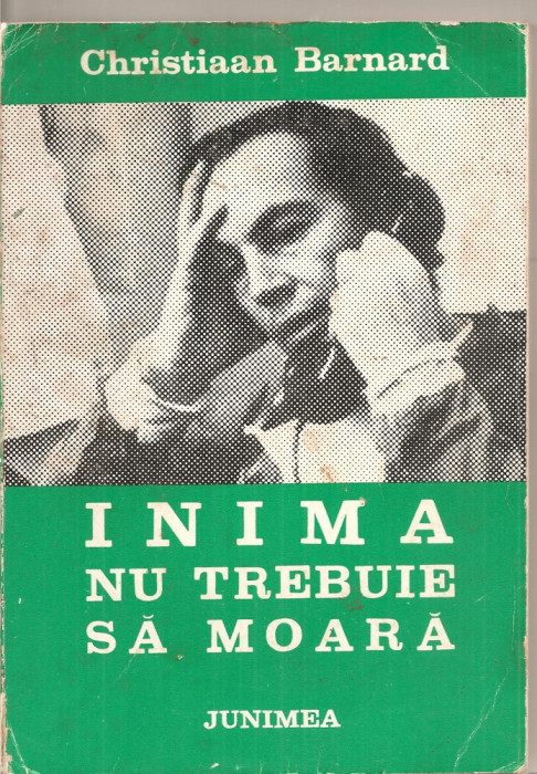 (C5438) INIMA NU TREBUIE SA MOARA DE CHRISTIAAN BARNARD, EDITURA JUNIMEA, 1972
