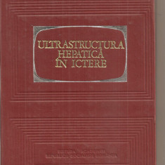 (C5449) ULTRASTRUCTURA HEPATICA IN ICTERE DE I. PAVEL, AL. PETROVICI, H. BONAPARTE, EDITURA ACADEMIEI RSR, 1972