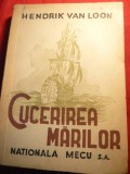 Hendrik Van Loon - Cucerirea Marilor - Ed. Nationala Mecu 1945