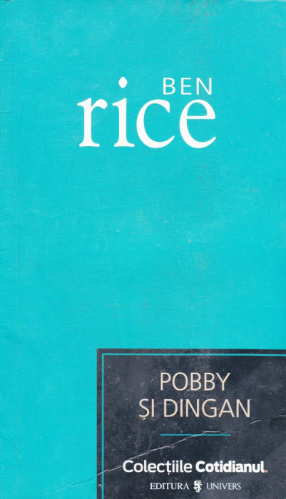 Ben Rice, Pobby si Dingan, Colectiile Cotidianul, ed Univers 2007
