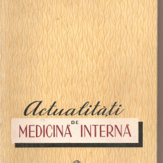 (C5511) ACTUALITATI DE MEDICINA INTERNA DE C. GH. DIMITRIU, EDITURA MEDICALA, 1959