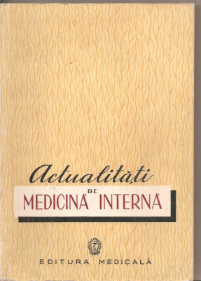 (C5511) ACTUALITATI DE MEDICINA INTERNA DE C. GH. DIMITRIU, EDITURA MEDICALA, 1959 foto