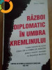 Razboi Diplomatic In Umbra Kremlinului - de Iulian Chifu, Alta editura