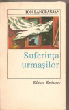 (C5518) SUFERINTA URMASILOR DE ION LANCRANJAN, EDITURA EMINESCU, 1985, Alta editura