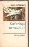 (C5518) SUFERINTA URMASILOR DE ION LANCRANJAN, EDITURA EMINESCU, 1985