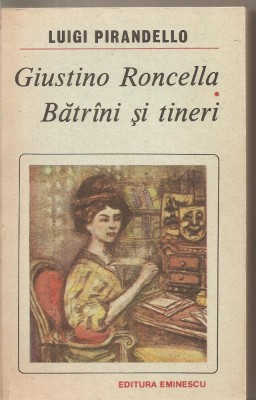 (C5514) GIUSTINO RONCELLA. BATRINI (BATRANI) SI TINERI DE LUIGI PIRANDELLO, EDITURA EMINESCU, 1988 foto