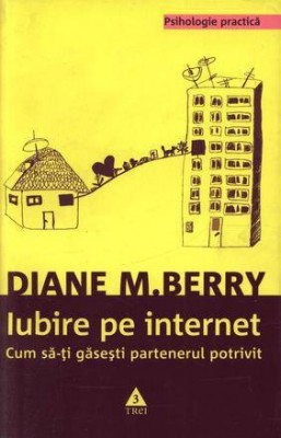 Iubire pe internet. Cum sa-ti gasesti partenerul potrivit - de Diane M. Berry foto