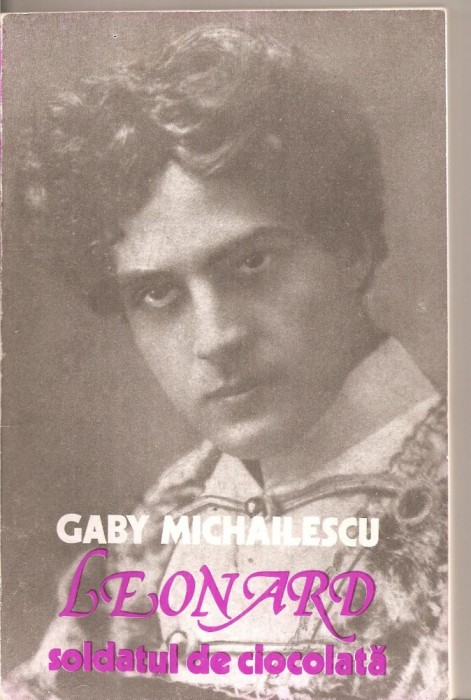 (C5529) LEONARD, SOLDATUL DE CIOCOLATA DE GABY MICHAILESCU, EDITURA MUZICALA, BUCURESTI, 1984