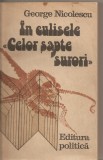 (C5522) IN CULISELE &quot;CELOR SAPTE SURORI&quot; DE GEORGE NICOLESCU, EDITURA POLITICA, 1984