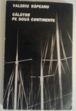 VALERIU RAPEANU - CALATOR PE DOUA CONTINENTE, Alta editura