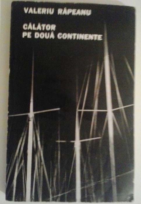 VALERIU RAPEANU - CALATOR PE DOUA CONTINENTE