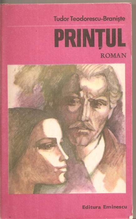 (C5519) PRINTUL DE TUDOR TEODORESCU-BRANISTE, EDITURA EMINESCU, 1985