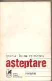 (C5525) ASTEPTARE DE MARIA-LUIZA CRISTESCU, EDITURA CARTEA ROMANEASCA, 1973