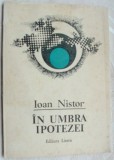Cumpara ieftin IOAN NISTOR - IN UMBRA IPOTEZEI (VERSURI, volum de debut - 1989) [coperta DUMITRU VERDES]