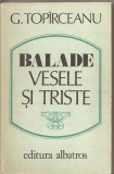 (C5491) BALADE VESELE SI TRISTE DE G. TOPIRCEANU, EDITURA ALBATROS, 1986
