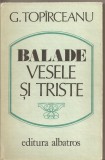 (C5491) BALADE VESELE SI TRISTE DE G. TOPIRCEANU, EDITURA ALBATROS, 1986