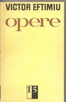 (C5486) OPERE DE VICTOR EFTIMIU, VOL.15, EDITURA MINERVA, 1986, ROMANE: LORA MIRANDY, ROMANUL UNEI ACTRITE, SCADENTA foto