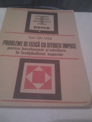 PROBLEME DE FIZICA CU SITUATII IMPUSE DE ION GH.VITA,EDITURA TEHNICA 1987 foto