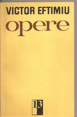 (C5484) OPERE DE VICTOR EFTIMIU, VOL.13, EDITURA MINERVA, 1984, ROMAN: KIMONOUL INSTELAT, O DRAGOSTE LA VIENA foto