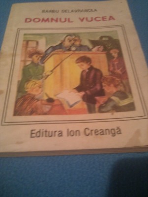 DOMNUL VUCEA DE BARBU DELAVRANCEA ,EDITURA ION CREANGA 1989,COL. LECTURA SCOLARA foto