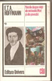 (C5495) PARERILE DESPRE VIATA ALE MOTANULUI MURR SI ALTE POVESTIRI DE E.T.A. HOFFMANN, EDITURA UNIVERS, 1985, TRADUCERE DE VALERIA SADOVEANU