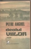 (C5494) DEALUL VIILOR DE PETRE ANGHEL, EDITURA CARTEA ROMANEASCA, 1988, Alta editura