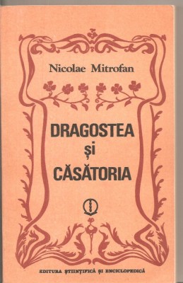 (C5488) DRAGOSTEA SI CASATORIA DE NICOLAE MITROFAN, EDITURA STIINTIFICA SI ENCICLOPEDICA, 1984 foto