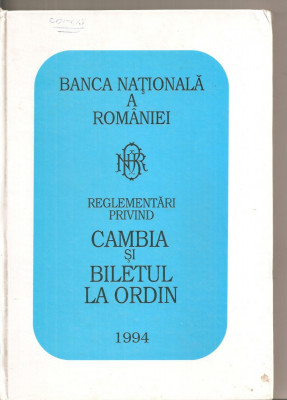 (C5508) REGLEMENTARI PRIVIND CAMBIA SI BILETUL LA ORDIN, 1994, BANCA NATIONALA A ROMANIEI foto