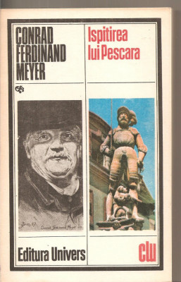 (C5496) ISPITIREA LUI PESCARA DE CONRAD FERDINAND MEYER, EDITURA UNIVERS, 1984, TRADUCERE DE ION ROMAN foto