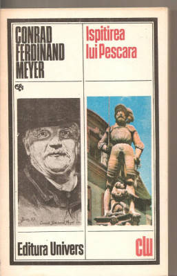 (C5496) ISPITIREA LUI PESCARA DE CONRAD FERDINAND MEYER, EDITURA UNIVERS, 1984, TRADUCERE DE ION ROMAN foto