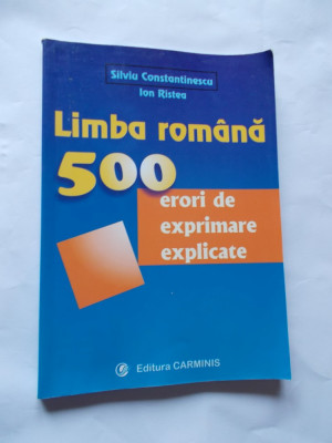 LIMBA ROMANA 500 DE ERORI DE EXPRIMARE EXPLICATE - SILVIU CONSTANTINESCU foto