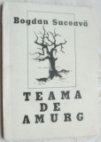 Cumpara ieftin BOGDAN SUCEAVA - TEAMA DE AMURG (volum de debut, 1990)