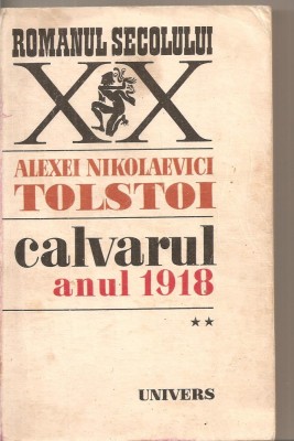(C5492) CALVARUL. ANUL 1918 DE ALEXEI NIKOLAEVICI TOLSTOI, VOL. II, 2, EDITURA UNIVERS, 1978 foto