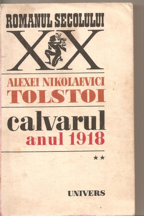 (C5492) CALVARUL. ANUL 1918 DE ALEXEI NIKOLAEVICI TOLSTOI, VOL. II, 2, EDITURA UNIVERS, 1978