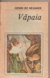 (C5489) VAPAIA DE HENRI DE REGNIER, EDITURA EMINESCU, 1988, Alta editura