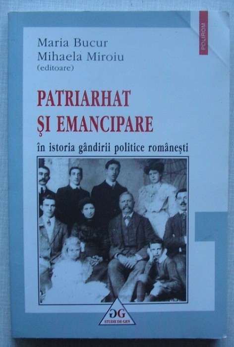 Patriarhat si Emancipare in Istoria Gandirii Politice Romanesti - colectiv foto mare Patriarhat si Emancipare in Istoria Gandirii Politice Romanesti - colectiv foto mare