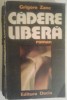 GRIGORE ZANC - CADERE LIBERA, 1978, Alta editura