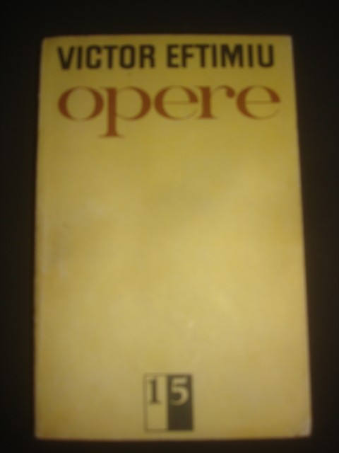 VICTOR EFTIMIU - OPERE volumul 15