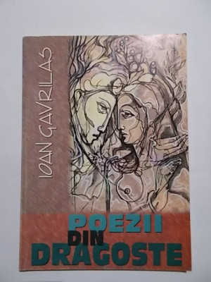 Ioan Gavrilas - Poezii din dragoste, 2005 (cu dedicatie si autograf) foto