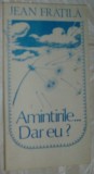 Cumpara ieftin JEAN FRATILA - AMINTIRILE... DAR EU? (VERSURI, 1938-1993) [autograf]