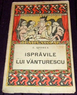 E. Sporea - Ispravile lui Vanturescu, teatru pentru copii, editie princeps 1926 foto