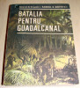 BATALIA PENTRU GUADALCANAL - Samuel B. Griffith II, 1987, Alta editura