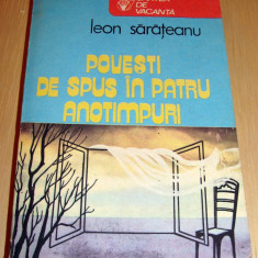 POVESTI DE SPUS IN PATRU ANOTIMPURI - Leon Sarateanu