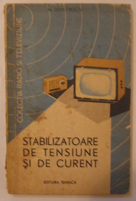 Mircea Dumitrescu - Stabilizatoare de Tensiune si de Curent 1965