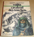 VRAJITA / CAVALERUL DES TOUCHES - Barbey d&#039;Aurevilly, 1979, Alta editura